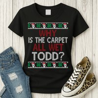 Why Is The Carpet All Wet Todd? Couples Matching Christmas Womens T-Shirt