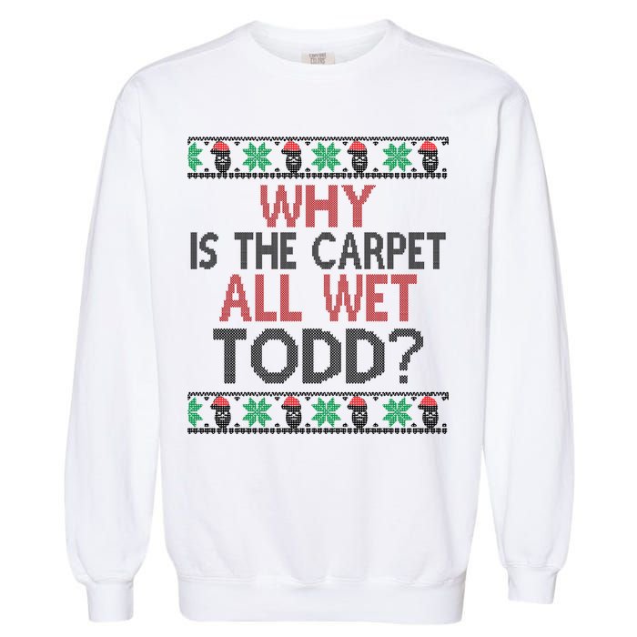 Why Is The Carpet All Wet Todd? Couples Matching Christmas Garment-Dyed Sweatshirt