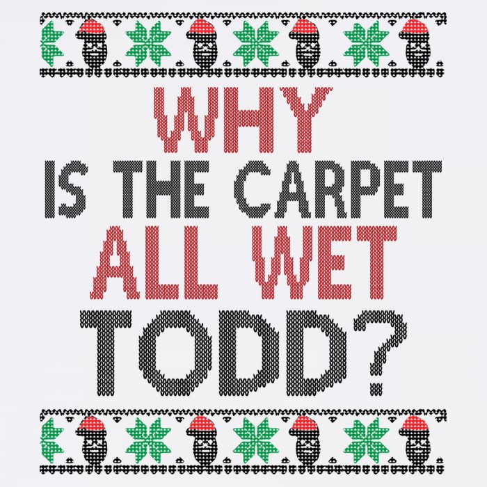Why Is The Carpet All Wet Todd? Couples Matching Christmas Garment-Dyed Sweatshirt
