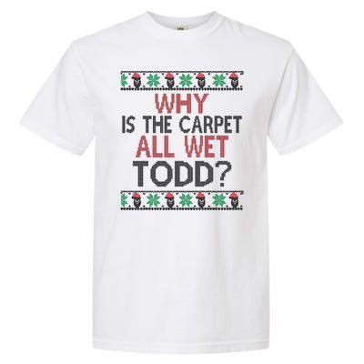 Why Is The Carpet All Wet Todd? Couples Matching Christmas Garment-Dyed Heavyweight T-Shirt