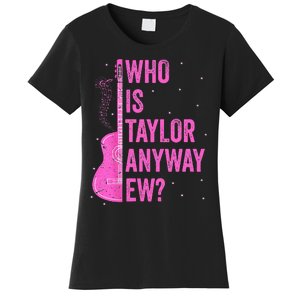 Who Is Taylor Anyway Ew Women's T-Shirt