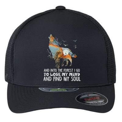 Wolf Into The Forest I Go To Lose My Mind And Find My Soul Flexfit Unipanel Trucker Cap