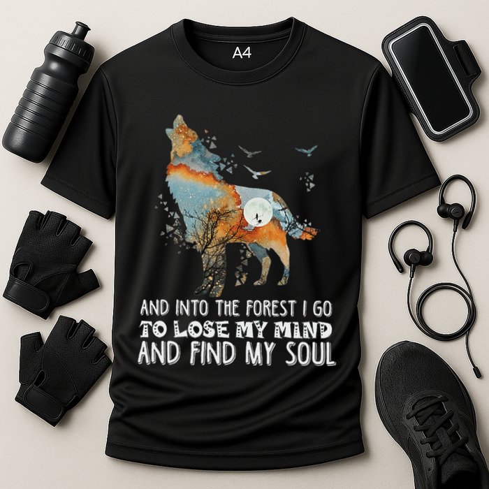 Wolf Into The Forest I Go To Lose My Mind And Find My Soul Performance Shirt