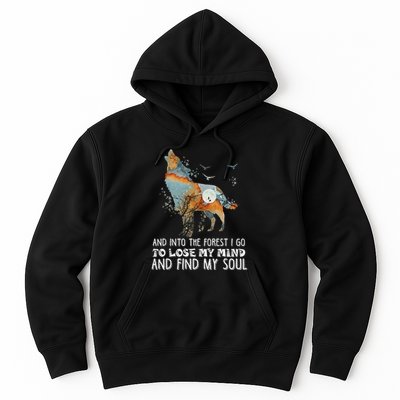 Wolf Into The Forest I Go To Lose My Mind And Find My Soul Hoodie