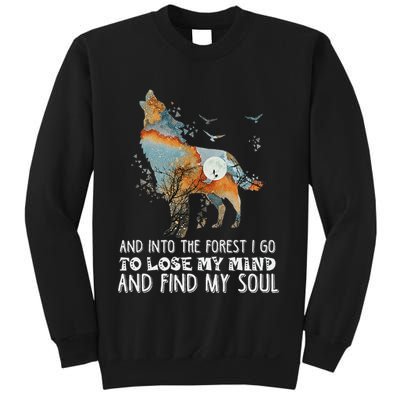 Wolf Into The Forest I Go To Lose My Mind And Find My Soul Sweatshirt