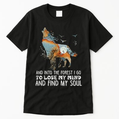 Wolf Into The Forest I Go To Lose My Mind And Find My Soul Tall T-Shirt