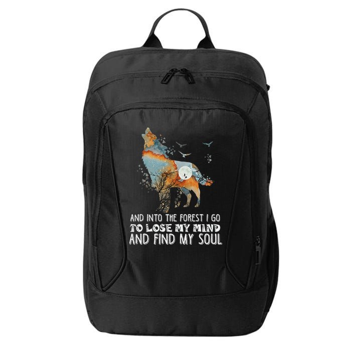 Wolf Into The Forest I Go To Lose My Mind And Find My Soul City Backpack