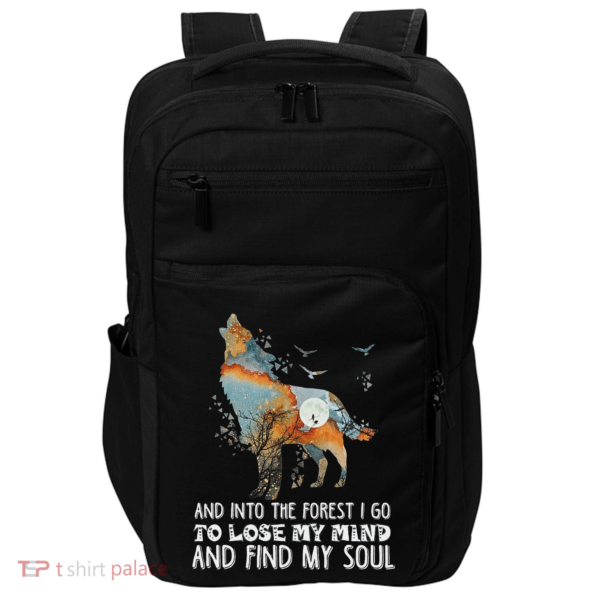 Wolf Into The Forest I Go To Lose My Mind And Find My Soul Impact Tech Backpack