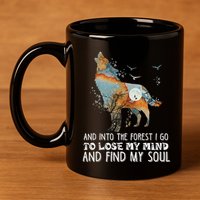 Wolf Into The Forest I Go To Lose My Mind And Find My Soul 11oz C Handle Ceramic Mug