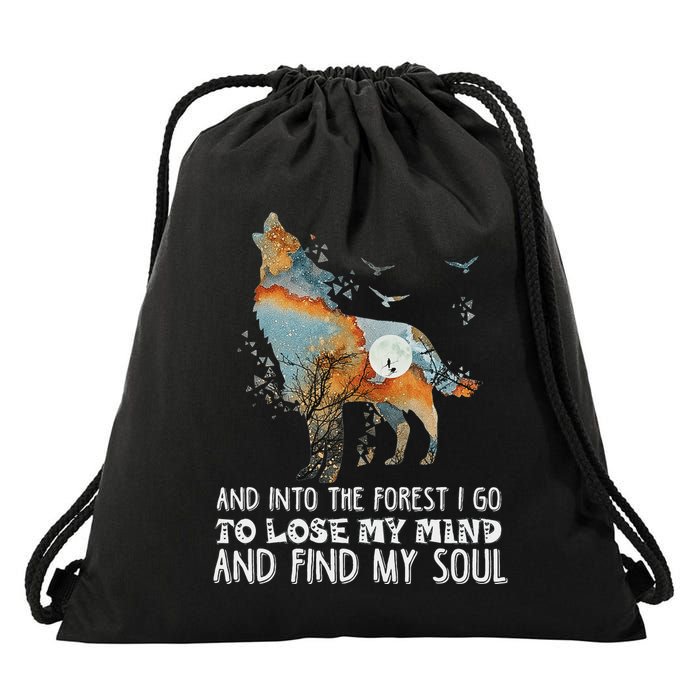 Wolf Into The Forest I Go To Lose My Mind And Find My Soul Drawstring Bag