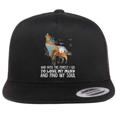 Wolf Into The Forest I Go To Lose My Mind And Find My Soul Flatbill Hat