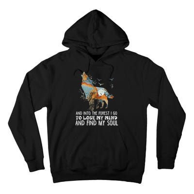 Wolf Into The Forest I Go To Lose My Mind And Find My Soul Tall Hoodie