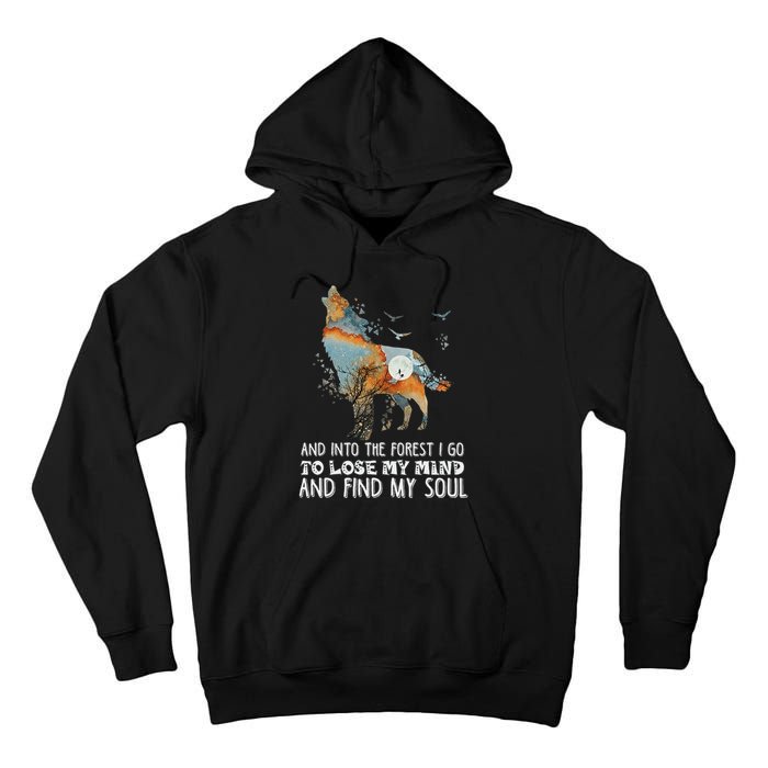 Wolf Into The Forest I Go To Lose My Mind And Find My Soul Tall Hoodie
