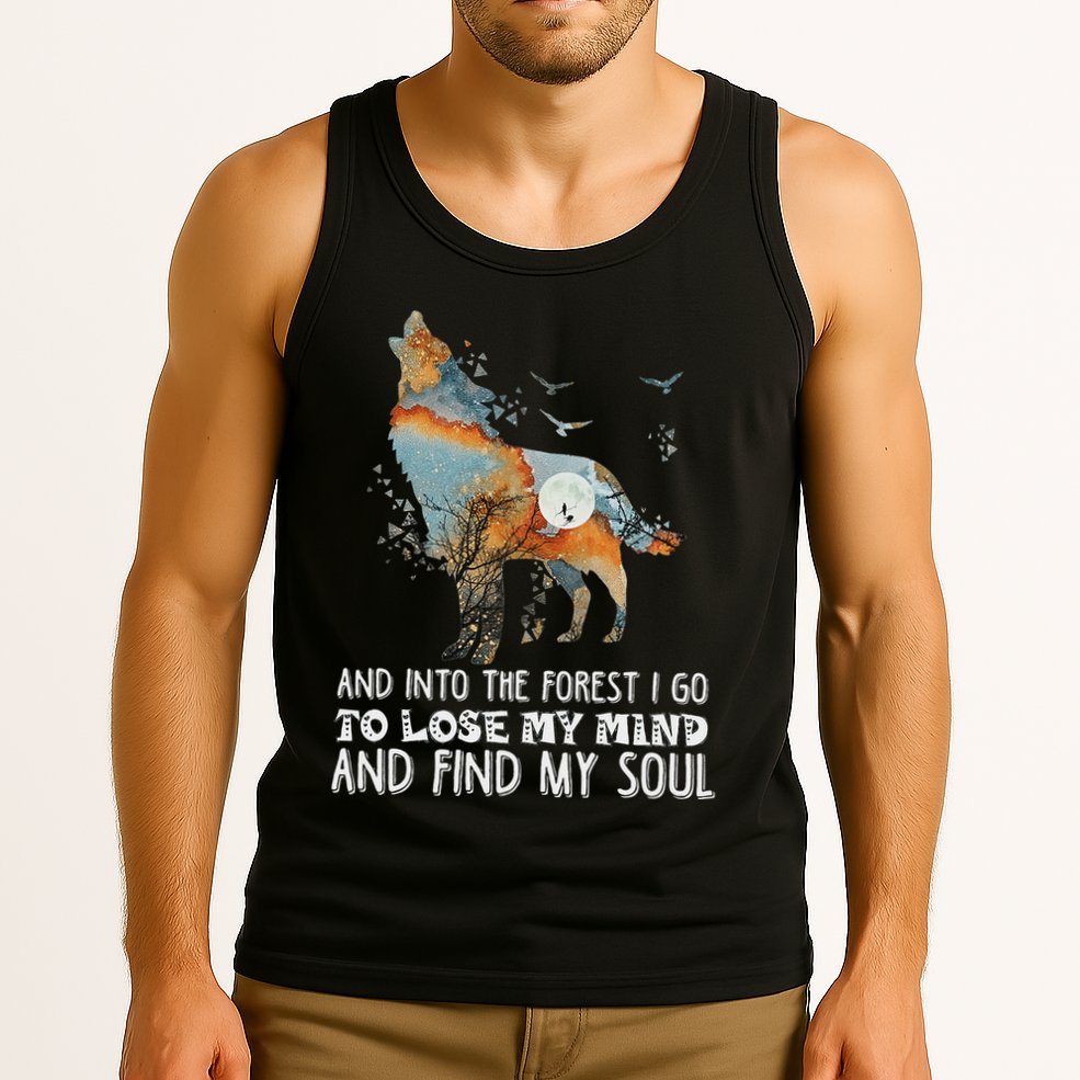 Wolf Into The Forest I Go To Lose My Mind And Find My Soul Tank Top