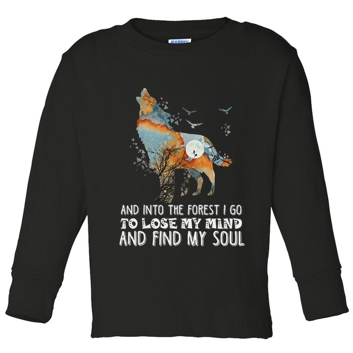 Wolf Into The Forest I Go To Lose My Mind And Find My Soul Toddler Long Sleeve Shirt