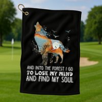 Wolf Into The Forest I Go To Lose My Mind And Find My Soul Golf Towel