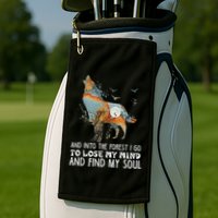 Wolf Into The Forest I Go To Lose My Mind And Find My Soul Golf Towel