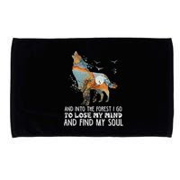 Wolf Into The Forest I Go To Lose My Mind And Find My Soul Microfiber Hand Towel