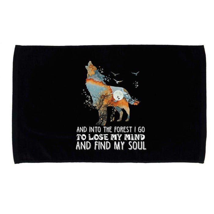 Wolf Into The Forest I Go To Lose My Mind And Find My Soul Microfiber Hand Towel