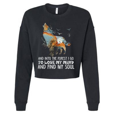 Wolf Into The Forest I Go To Lose My Mind And Find My Soul Cropped Pullover Crew