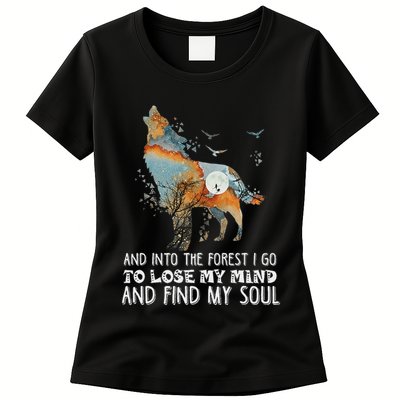 Wolf Into The Forest I Go To Lose My Mind And Find My Soul Womens T-Shirt