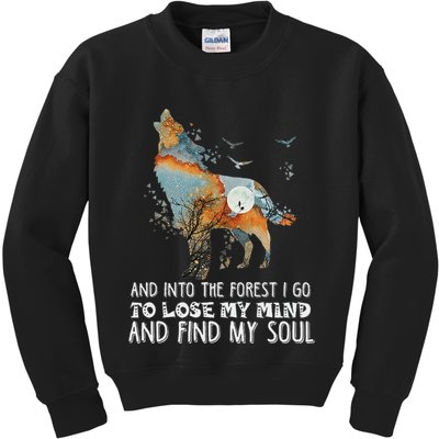 Wolf Into The Forest I Go To Lose My Mind And Find My Soul Kids Sweatshirt