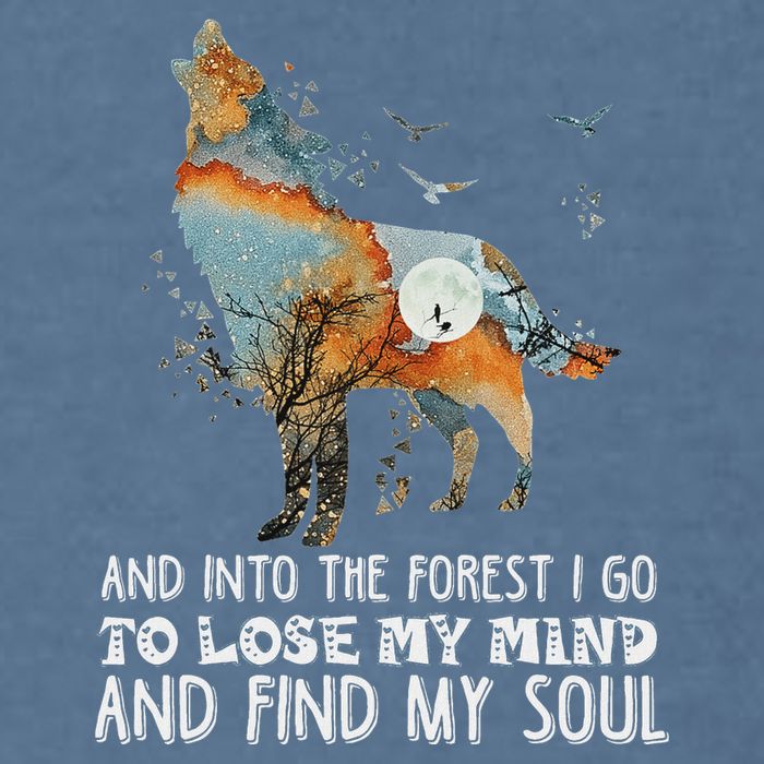 Wolf Into The Forest I Go To Lose My Mind And Find My Soul Garment-Dyed Sweatshirt