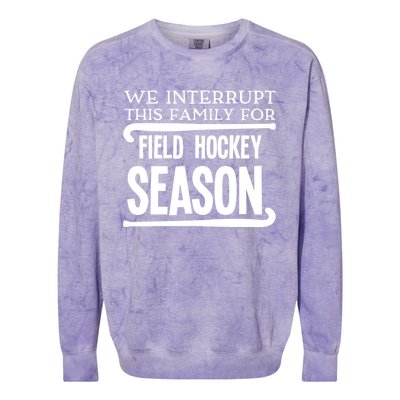 We Interrupt This Family For Field Hockey Season Funny Gift Colorblast Crewneck Sweatshirt