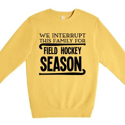 We Interrupt This Family For Field Hockey Season Funny Gift Premium Crewneck Sweatshirt