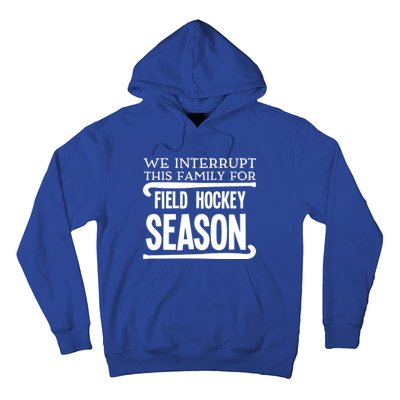 We Interrupt This Family For Field Hockey Season Funny Gift Hoodie