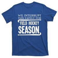 We Interrupt This Family For Field Hockey Season Funny Gift T-Shirt