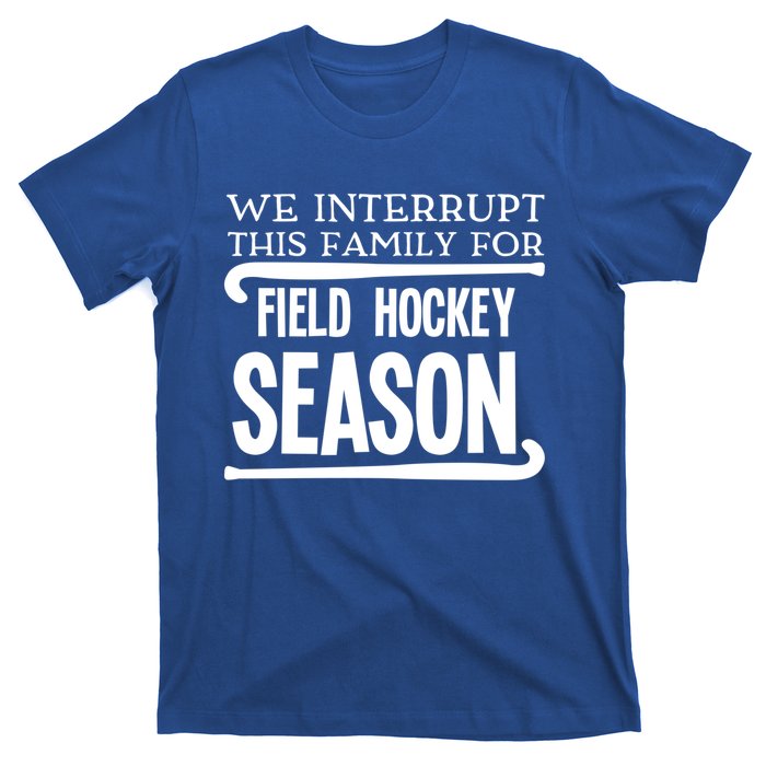 We Interrupt This Family For Field Hockey Season Funny Gift T-Shirt