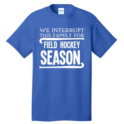 We Interrupt This Family For Field Hockey Season Funny Gift Tall T-Shirt