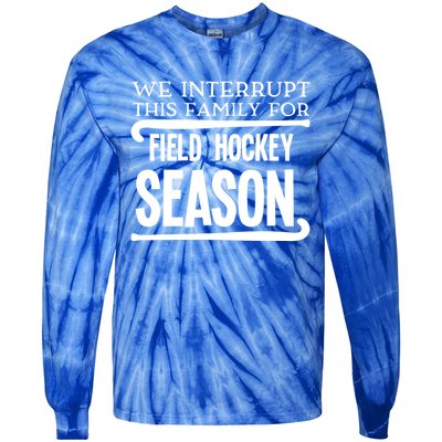 We Interrupt This Family For Field Hockey Season Funny Gift Tie-Dye Long Sleeve Shirt