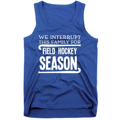 We Interrupt This Family For Field Hockey Season Funny Gift Tank Top