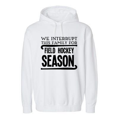 We Interrupt This Family For Field Hockey Season Funny Gift Garment-Dyed Fleece Hoodie