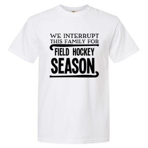 We Interrupt This Family For Field Hockey Season Funny Gift Garment-Dyed Heavyweight T-Shirt