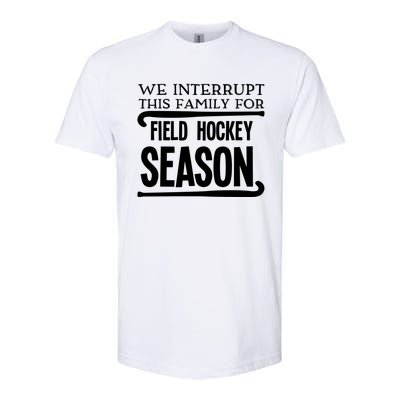 We Interrupt This Family For Field Hockey Season Funny Gift Softstyle CVC T-Shirt