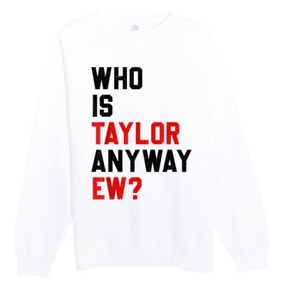 Who Is Taylor Anyway Ew Girl Taylor First Name Groovy 80S Premium Crewneck Sweatshirt