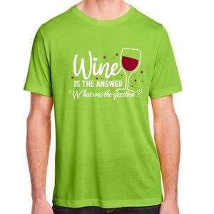 Wine Is The Answer What Was The Question? Funny Wine Glass Cute Gift Adult ChromaSoft Performance T-Shirt