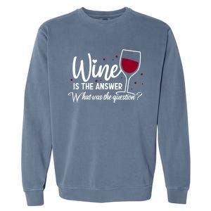 Wine Is The Answer What Was The Question? Funny Wine Glass Cute Gift Garment-Dyed Sweatshirt