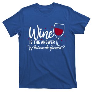 Wine Is The Answer What Was The Question? Funny Wine Glass Cute Gift T-Shirt