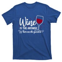 Wine Is The Answer What Was The Question? Funny Wine Glass Cute Gift T-Shirt