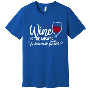 Wine Is The Answer What Was The Question? Funny Wine Glass Cute Gift Premium T-Shirt