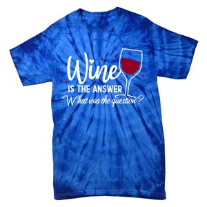 Wine Is The Answer What Was The Question? Funny Wine Glass Cute Gift Tie-Dye T-Shirt