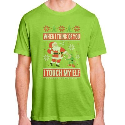 When I Think Of You I Touch My Elf Funny Santa Gift Adult ChromaSoft Performance T-Shirt