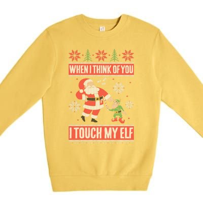 When I Think Of You I Touch My Elf Funny Santa Gift Premium Crewneck Sweatshirt