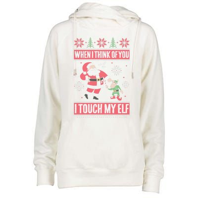 When I Think Of You I Touch My Elf Funny Santa Gift Womens Funnel Neck Pullover Hood