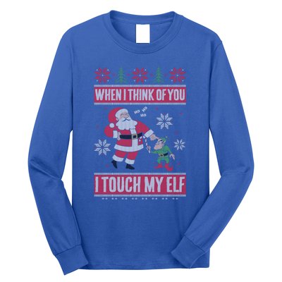 When I Think Of You I Touch My Elf Funny Santa Gift Long Sleeve Shirt