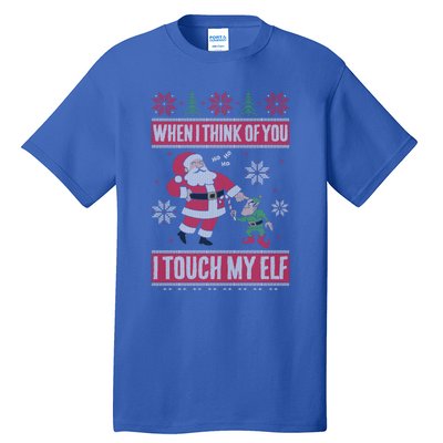 When I Think Of You I Touch My Elf Funny Santa Gift Tall T-Shirt